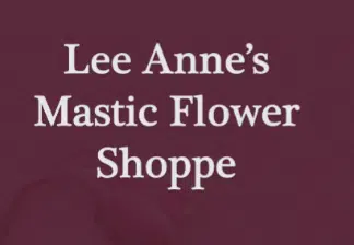 Lee Anne’s Mastic Flower Shoppe